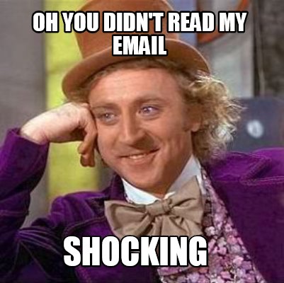 Meme Creator - Funny Oh you didn't read my email shocking Meme Generator at ! Meme Creator - Funny Oh you didn't read my email shocking Meme Generator at !
