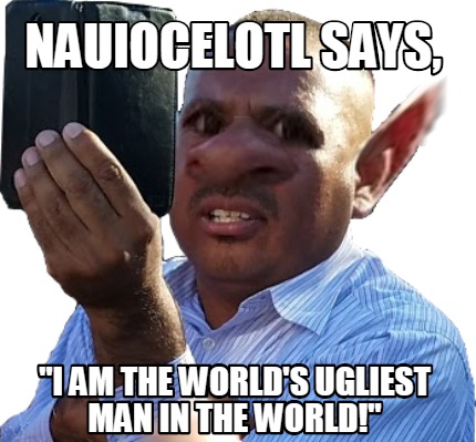 nauiocelotl-says-i-am-the-worlds-ugliest-man-in-the-world