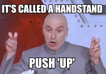 Meme Creator - Funny it's called a handstand push 'up' Meme Generator ...