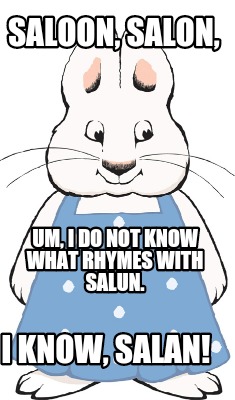 saloon-salon-um-i-do-not-know-what-rhymes-with-salun.-i-know-salan
