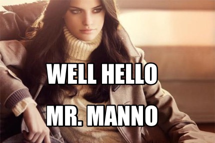 well-hello-mr.-manno6