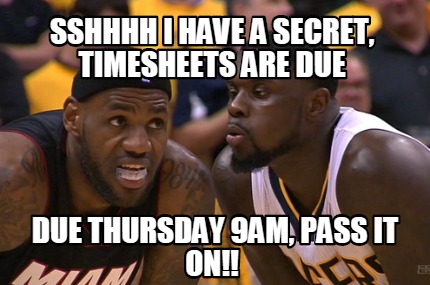 sshhhh-i-have-a-secret-timesheets-are-due-due-thursday-9am-pass-it-on