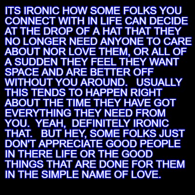 Meme Creator Funny Its Ironic How Some Folks You Connect With In Life Can Decide At The Drop Of A H Meme Generator At Memecreator Org Meme Creator Funny Its Ironic How Some Folks You Connect With In Life Can Decide At The Drop Of A H Meme Generator At Memecreator Org