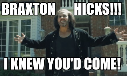 braxton-hicks-i-knew-youd-come