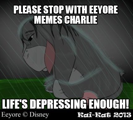 please-stop-with-eeyore-memes-charlie-lifes-depressing-enough