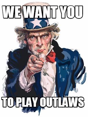 Meme Creator - Funny We want you to play outlaws Meme Generator at ...