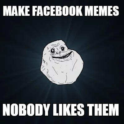Meme Creator - Funny make facebook memes nobody likes them ...