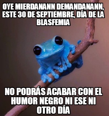 oye-mierdanann-demandanann-este-30-de-septiembre-da-de-la-blasfemia-no-podrs-aca