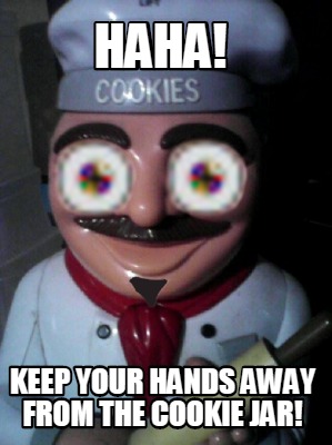 haha-keep-your-hands-away-from-the-cookie-jar