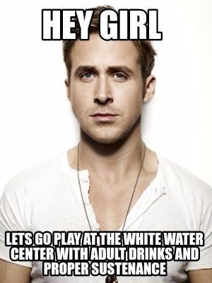 hey-girl-lets-go-play-at-the-white-water-center-with-adult-drinks-and-proper-sus