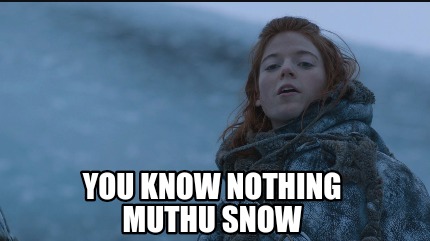 you-know-nothing-muthu-snow