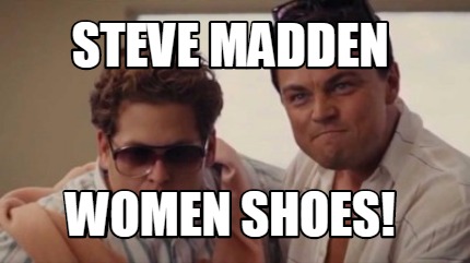 parcialidad operador mostrador Meme Creator - Funny STEVE MADDEN WOMEN SHOES! Meme Generator at  MemeCreator.org!