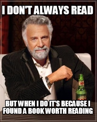 i-dont-always-read-but-when-i-do-its-because-i-found-a-book-worth-reading