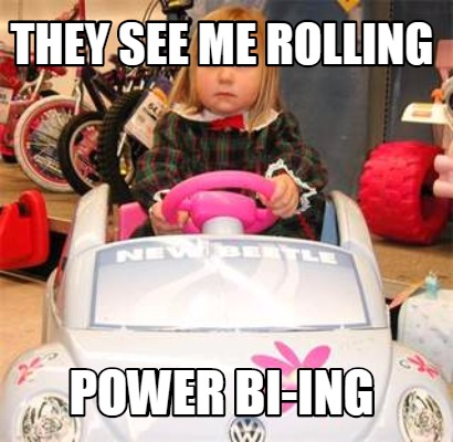 they-see-me-rolling-power-bi-ing2
