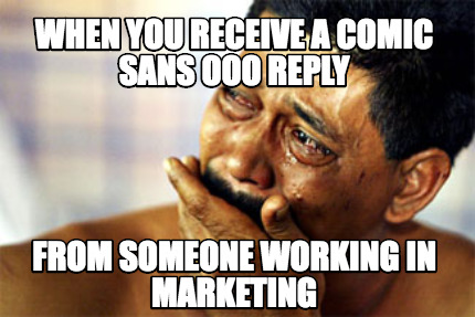 when-you-receive-a-comic-sans-ooo-reply-from-someone-working-in-marketing