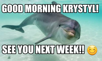 good-morning-krystyl-see-you-next-week-