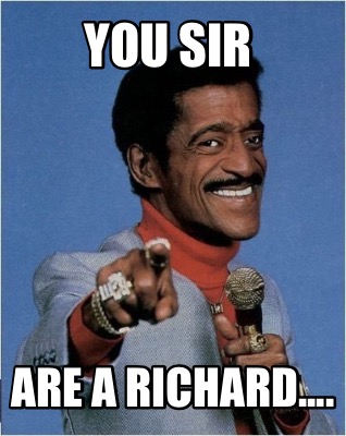 you-sir-are-a-richard2