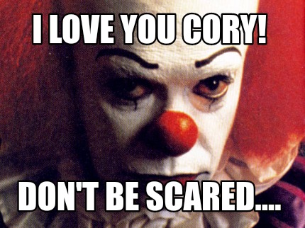 i-love-you-cory-dont-be-scared