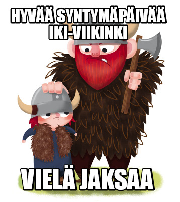 hyv-syntympiv-iki-viikinki-viel-jaksaa