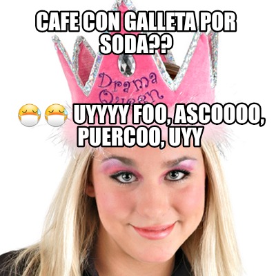 cafe-con-galleta-por-soda-uyyyy-foo-ascoooo-puercoo-uyy
