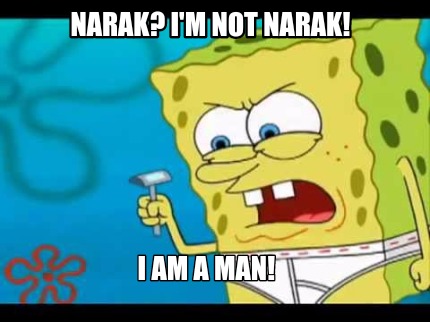 narak-im-not-narak-i-am-a-man