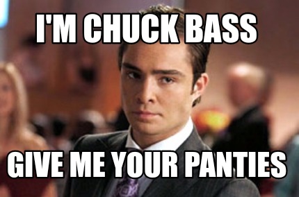 im-chuck-bass-give-me-your-panties