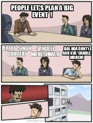 Meme Creator - People let's plan a big event ! Arijit 