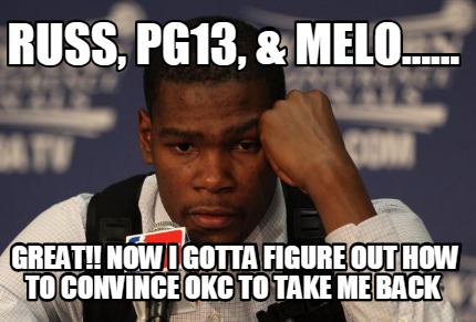 russ-pg13-melo......-great-now-i-gotta-figure-out-how-to-convince-okc-to-take-me
