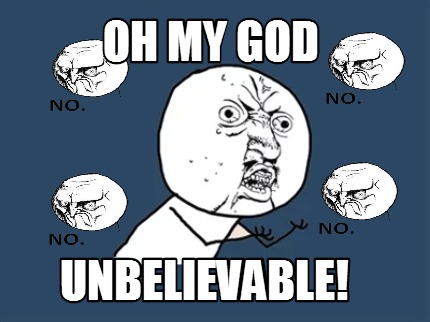 Meme Creator Funny oh my god unbelievable Meme Generator at Meme Creator Funny oh my god unbelievable Meme Generator at