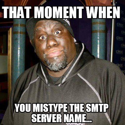 that-moment-when-you-mistype-the-smtp-server-name