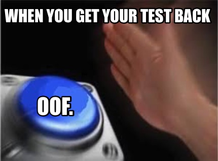 when-you-get-your-test-back-oof