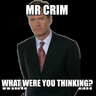 mr-crim-what-were-you-thinking