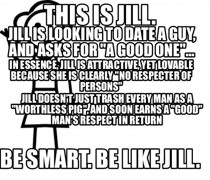 Meme Creator Funny This Is Jill Be Smart Be Like Jill In Essence Jill Is Attractive Yet Lovabl Meme Generator At Memecreator Org Meme Creator Funny This Is Jill Be Smart Be Like Jill In Essence Jill Is Attractive Yet Lovabl Meme Generator At Memecreator Org