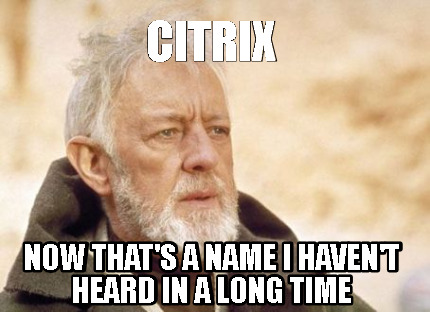 citrix-now-thats-a-name-i-havent-heard-in-a-long-time