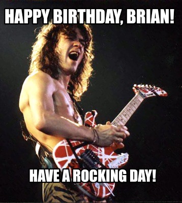 Meme Creator - Funny Happy birthday, Brian! Have a rocking day! Meme