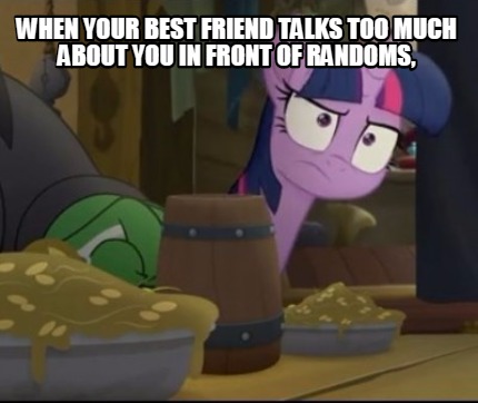 when-your-best-friend-talks-too-much-about-you-in-front-of-randoms