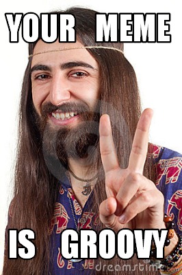 your-meme-is-groovy