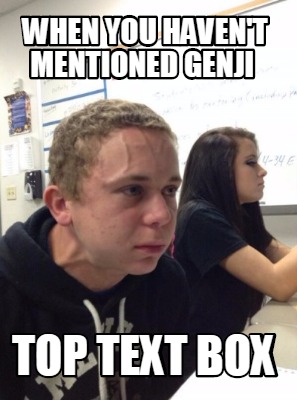Meme Creator - Funny when you haven't mentioned genji top text box Meme ...