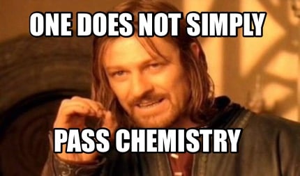 one-does-not-simply-pass-chemistry1