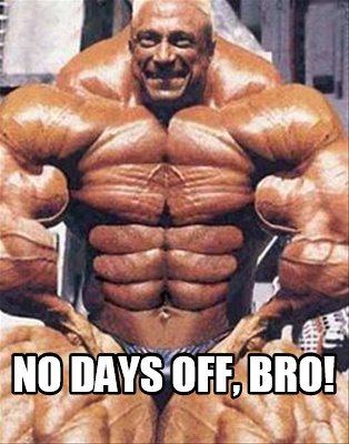 no-days-off-bro