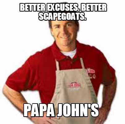 better-excuses.-better-scapegoats.-papa-johns
