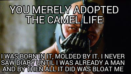 you-merely-adopted-the-camel-life-i-was-born-in-it-molded-by-it.-i-never-saw-dia