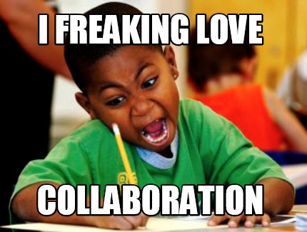 Meme Creator - Funny I freaking love collaboration Meme Generator at  MemeCreator.org!