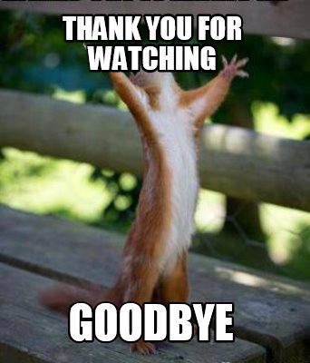 Meme Creator Funny Thank You For Watching Goodbye Meme Generator At Memecreator Org Meme Creator Funny Thank You For Watching Goodbye Meme Generator At Memecreator Org