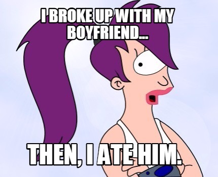 i-broke-up-with-my-boyfriend...-then-i-ate-him