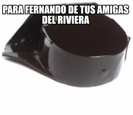 para-fernando-de-tus-amigas-del-riviera