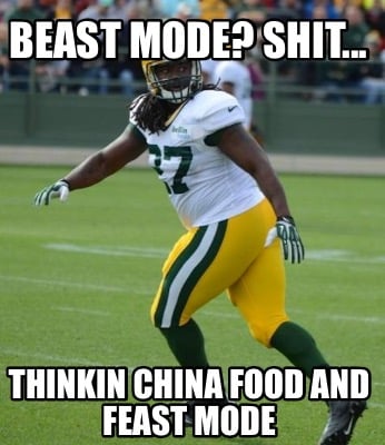 beast-mode-shit...-thinkin-china-food-and-feast-mode