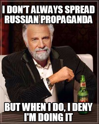Meme Creator - Funny I don't always spread russian propaganda but when I  do, I deny i'm doing it Meme Generator at MemeCreator.org!