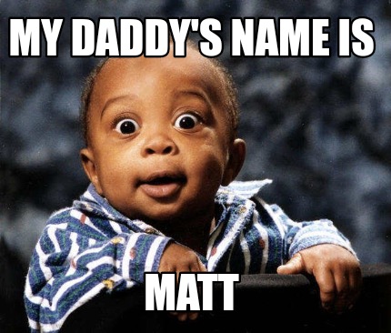 my-daddys-name-is-matt