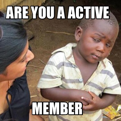Are you an active member Meme.